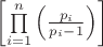 $
\left[ {\prod\limits_{i = 1}^n {\left( {\frac{{p_i }}{{p_i  - 1}}} \right)} } \right]
$