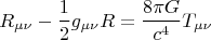 $$ R_{\mu \nu} - \frac12 g_{\mu \nu} R = \frac {8 \pi G} {c^4} T_{\mu \nu} $$