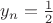 $y_n=\frac {1}{2}$