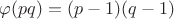 $\varphi (pq)=(p-1)(q-1)$