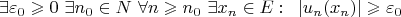 \[ \exists \varepsilon _0 \geqslant 0{\text{ }}\exists n_0 \in N{\text{ }}\forall n \geqslant n_0 {\text{ }}\exists x_n \in E:{\text{ }}\left| {u_n (x_n )} \right| \geqslant \varepsilon _0 \