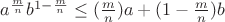$a^{\frac m n}b^{1-\frac m n}\le(\frac m n)a+(1-\frac m n)b$