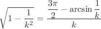 $\sqrt{1-\dfrac{1}{k^2}}=\dfrac{\dfrac{3\pi}{2}-\arcsin \dfrac{1}{k}}{k}$ $\sqrt{1-\dfrac{1}{k^2}}=\dfrac{\dfrac{3\pi}{2}-\arcsin \dfrac{1}{k}}{k}$