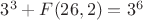$3^3+F(26,2)=3^6$