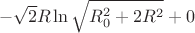 $$-\sqrt{2}R\ln\sqrt{R_{0}^2+2R^2}+0$$