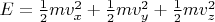$E =\frac{1}{2}m v^2_x +\frac{1}{2}m v^2_y+\frac{1}{2}m v^2_z$