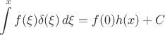 $$\int\limits^x f(\xi) \delta(\xi)\,d\xi=f(0)h(x)+C$$