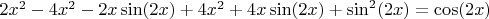 $2x^2-4x^2-2x\sin(2x)+4x^2+4x\sin(2x)+\sin^2(2x)=\cos(2x)$