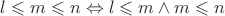 $l\leqslant m\leqslant n \Leftrightarrow l\leqslant m\wedge m\leqslant n$