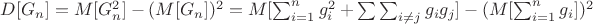 $D[G_n]=M[G_n^2]-(M[G_n])^2=M[\sum_{i=1}^n {g_i^2}+\sum \sum_{i \not= j} {g_i g_j}]-(M[\sum_{i=1}^n {g_i}])^2$