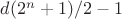 $d(2^n+1)/2-1$