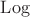 $\operatorname{Log}$