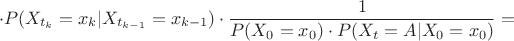 $$ \cdot P(X_{t_{k}}=x_{k}|X_{t_{k-1}}=x_{k-1}) \cdot \frac {1}{P(X_{0}=x_{0}) \cdot P(X_{t}=A|X_{0}=x_{0})} = $$