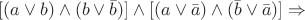 $[(a \lor b) \land (b \lor \bar b)] \land [(a \lor \bar a) \land (\bar b \lor \bar a)]  \Rightarrow$