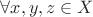$\forall x,y,z \in X$