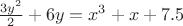 $\frac{3y^2}{2} + 6y = x^3 + x + 7.5$