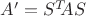 $A'=S^T\!\! A S$