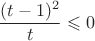 $$\dfrac{(t-1)^2}{t}\leqslant0$$