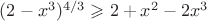 $(2-x^3)^{4/3} \geqslant 2+x^2-2x^3$