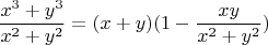 $$\frac{x^{3}+y^{3}}{x^{2}+y^{2}}=(x+y)(1-\frac{xy}{x^{2}+y^{2}})$$