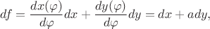 $$df=\frac{dx(\varphi)}{d\varphi}dx+\frac{dy(\varphi)}{d\varphi}dy=dx+ady,$$