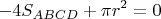 $$-4S_{ABCD}+\pi r^2=0$$