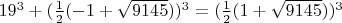 $19^3+(\frac{1}{2}(-1+\sqrt{9145}))^3=(\frac{1}{2}(1+\sqrt{9145}))^3$
