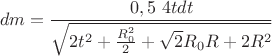 $$dm=\frac{0,5 \ 4tdt}{\sqrt{2t^2+\frac{R_{0}^2}{2}+\sqrt{2}R_{0}R+2R^2}}$$