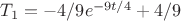 $T_1 = -4/9 e^{-{9t}/4} + 4/9 $