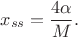 $$x_{ss} = \frac{4\alpha}{M}.$$