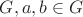 $G , a, b \in G$
