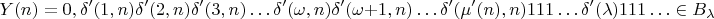 $$Y(n) = 0,\delta&rsquo;(1, n)\delta&rsquo;(2, n)\delta&rsquo;(3, n)&hellip; \delta&rsquo;(\omega, n)\delta&rsquo;(\omega + 1, n)&hellip; \delta&rsquo;(\mu&rsquo;(n), n)111&hellip;\delta&rsquo;(\lambda)111&hellip; \in B_{\lambda}$$