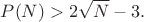 $$P(N) > 2\sqrt{N} - 3.$$
