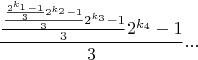 $$\frac{\frac{\frac{\frac{2^{k_1}-1 }{3}2^{k_2}-1}{3}2^{k_3}-1}{3}2^{k_4}-1}{3}...$$