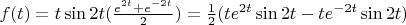 $f(t) = t \sin2t (\frac{e^{2t}+e^{-2t}}{2})=\frac{1}{2}(t e^{2t} \sin2t-t e^{-2t} \sin2t)$