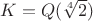 $K=Q(\sqrt[4]{2})$