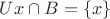 $Ux\cap B=\{x\}$ $Ux\cap B=\{x\}$