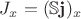 $J_x=(\mathbb{S} \mathbf{j})_x$