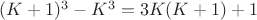 $ (K+1)^3-K^3=3K(K+1)+1$