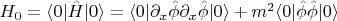 $H_0=\langle 0 \rvert \hat H \lvert 0 \rangle = \langle 0 \rvert \partial_x \hat \phi \partial_x \hat \phi \lvert 0 \rangle + m^2 \langle 0 \rvert \hat \phi \hat \phi \lvert 0 \rangle$