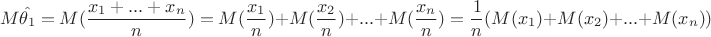 $$
M\hat{\theta_1}=M(\frac{x_1+...+x_n}{n})=M(\frac{x_1}{n})+M(\frac{x_2}{n})+...+M(\frac{x_n}{n})=\frac{1}{n}(M(x_1)+M(x_2)+...+M({x_n}))
$$