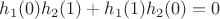 $h_1(0)h_2(1)+h_1(1)h_2(0)=0$