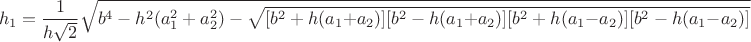 $$h_1=\frac{1}{h\sqrt2}
\sqrt{b^4-h^2(a_1^2+a_2^2)-\sqrt{
[b^2+h(a_1{+}a_2)]
[b^2-h(a_1{+}a_2)]
[b^2+h(a_1{-}a_2)]
[b^2-h(a_1{-}a_2)]}
}$$