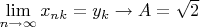 $\lim\limits_{n\to\infty}x_{nk}=y_k\to A=\sqrt2$