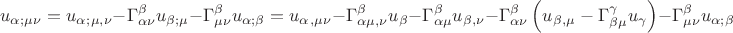 \[
u_\alpha  _{;\mu \nu }  = u_\alpha  _{;\mu ,\nu }  - \Gamma _{\alpha \nu }^\beta  u_{\beta ;\mu }  - \Gamma _{\mu \nu }^\beta  u_{\alpha ;\beta }  = u_\alpha  _{,\mu \nu }  - \Gamma _{\alpha \mu ,\nu }^\beta  u_\beta   - \Gamma _{\alpha \mu }^\beta  u_{\beta ,\nu }  - \Gamma _{\alpha \nu }^\beta  \left( {u_\beta  _{,\mu }  - \Gamma _{\beta \mu }^\gamma  u_\gamma  } \right) - \Gamma _{\mu \nu }^\beta  u_{\alpha ;\beta } 
\]