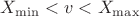 $ X_{\min} < v < X_{\max}$