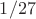 $1/27$ $1/27$