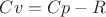 ${Cv} = {Cp} - {R}$