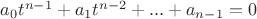 $a_0t^{n-1}+a_1t^{n-2}+...+a_{n-1} = 0$