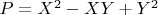 $P=X^2-XY+Y^2 $